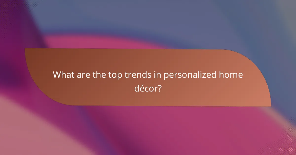 What are the top trends in personalized home décor?