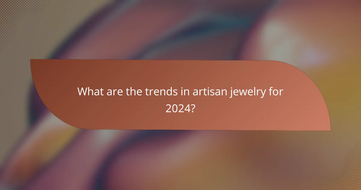 What are the trends in artisan jewelry for 2024?