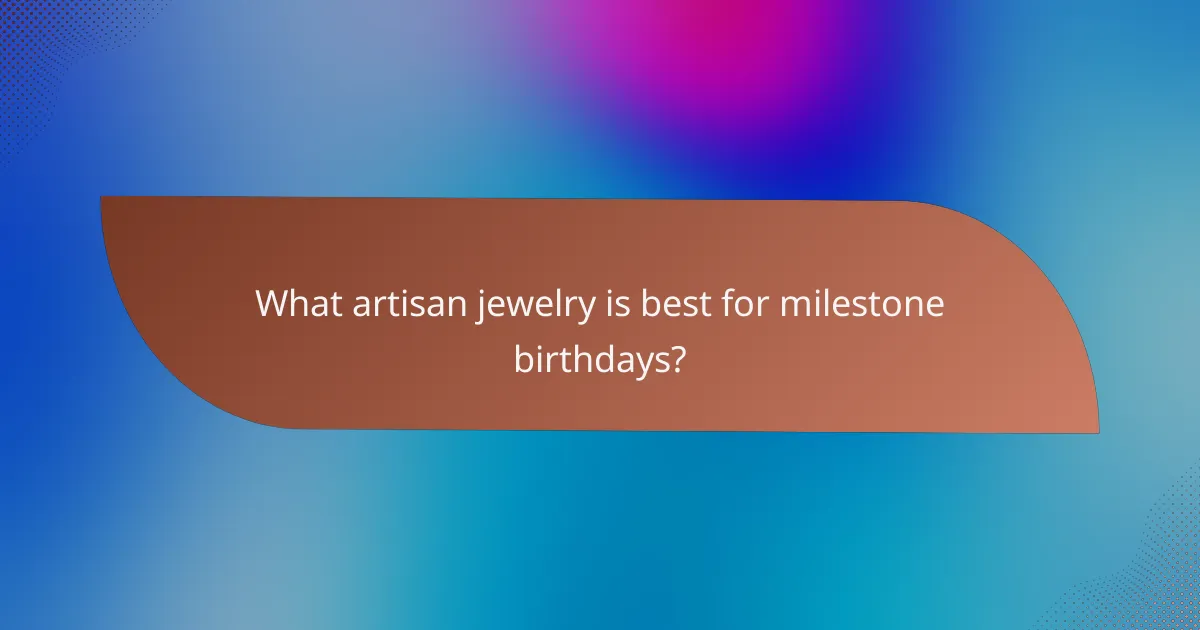 What artisan jewelry is best for milestone birthdays?