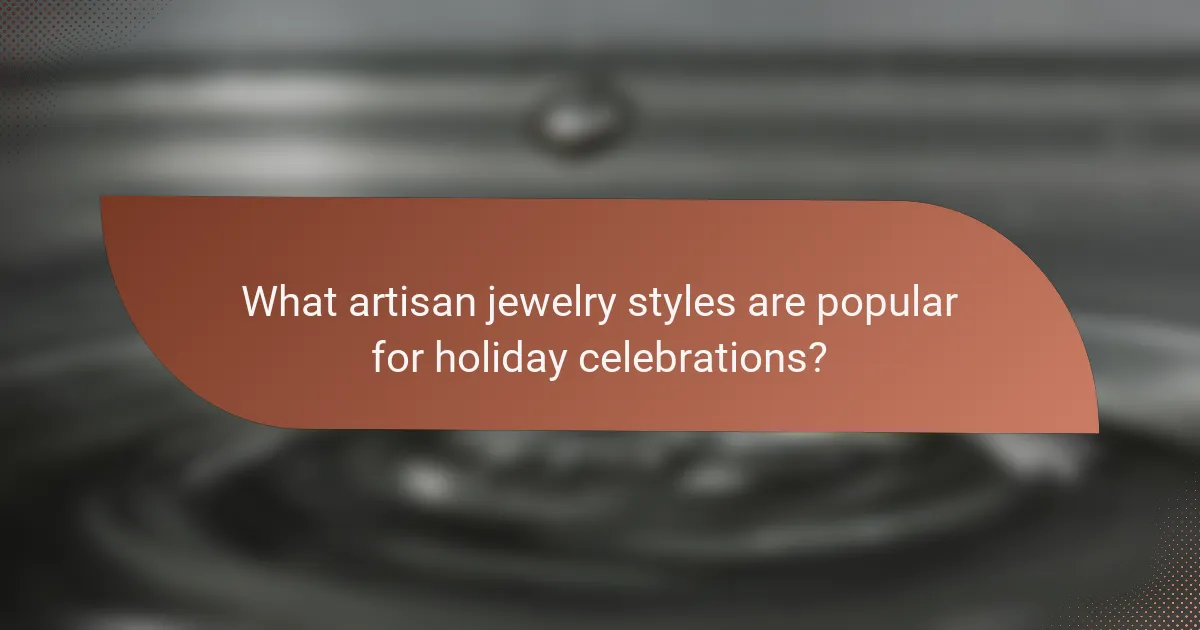 What artisan jewelry styles are popular for holiday celebrations?