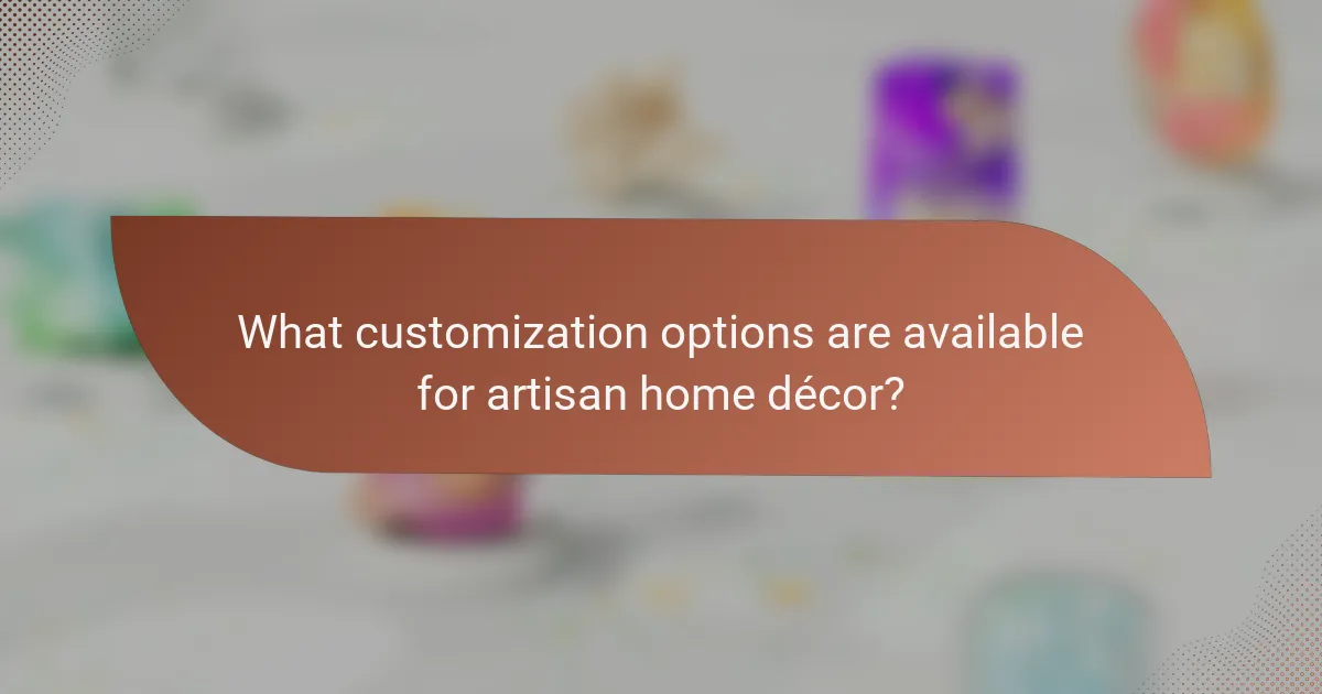 What customization options are available for artisan home décor?