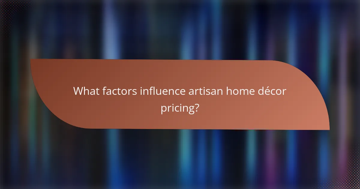 What factors influence artisan home décor pricing?