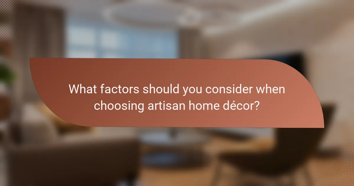 What factors should you consider when choosing artisan home décor?