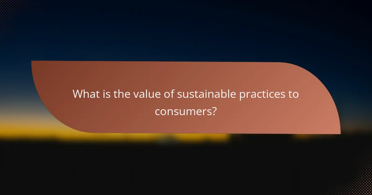 What is the value of sustainable practices to consumers?