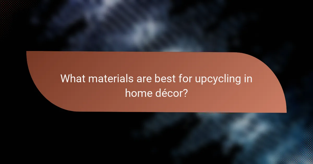 What materials are best for upcycling in home décor?