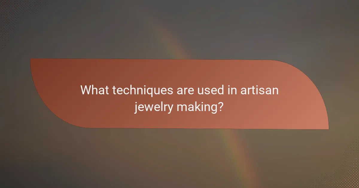 What techniques are used in artisan jewelry making?