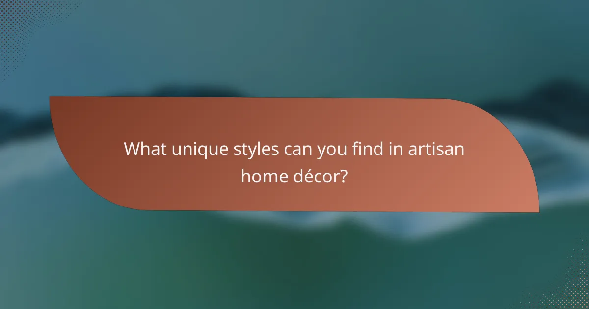 What unique styles can you find in artisan home décor?