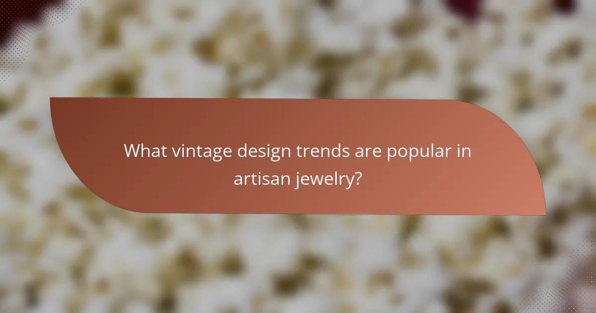 What vintage design trends are popular in artisan jewelry?
