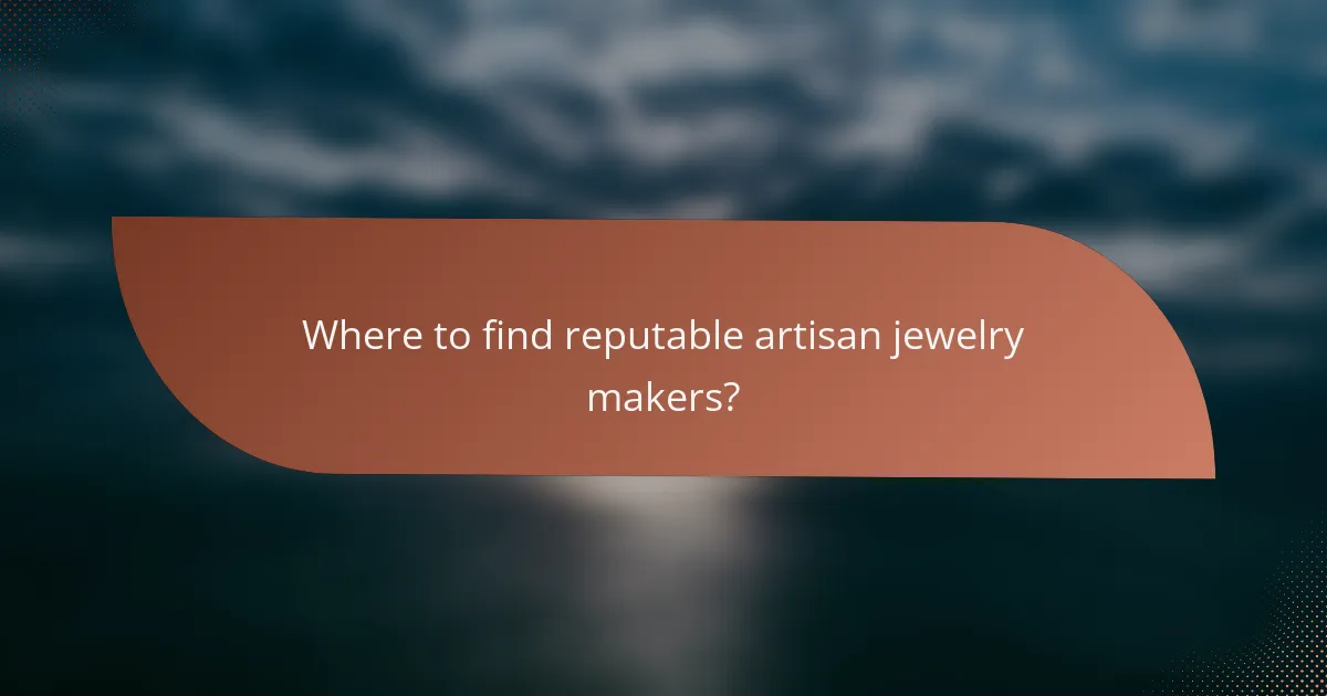 Where to find reputable artisan jewelry makers?