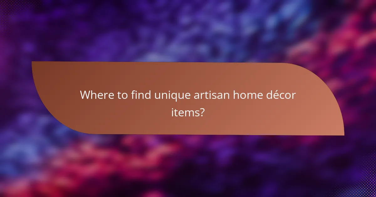 Where to find unique artisan home décor items?