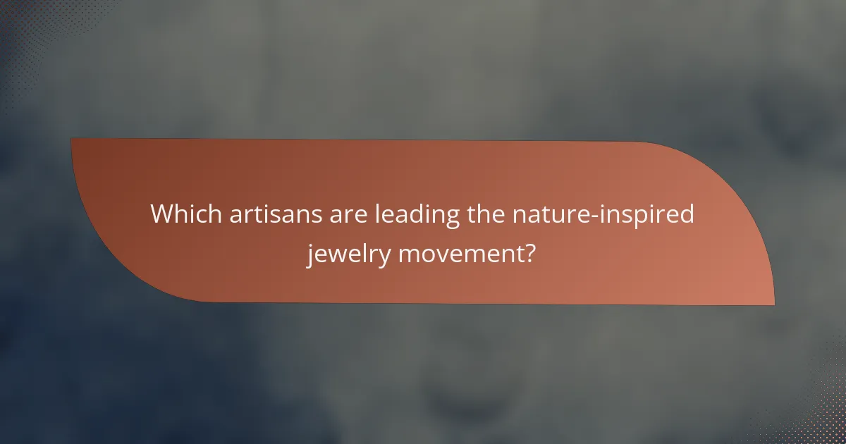 Which artisans are leading the nature-inspired jewelry movement?
