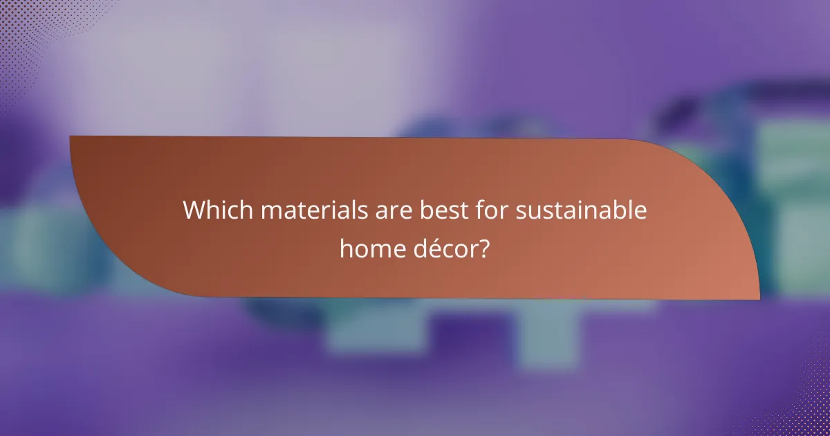 Which materials are best for sustainable home décor?