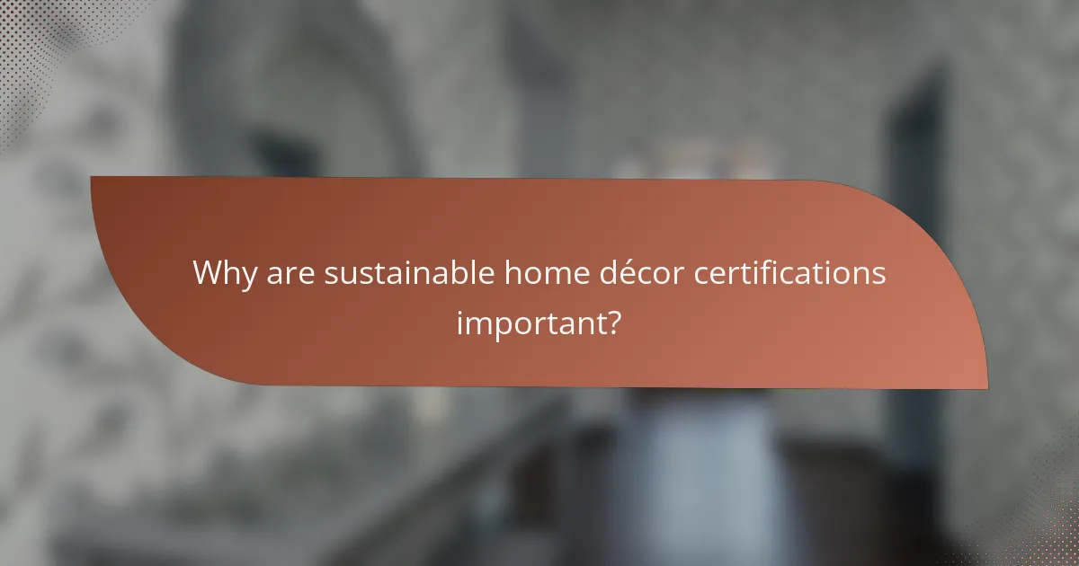 Why are sustainable home décor certifications important?